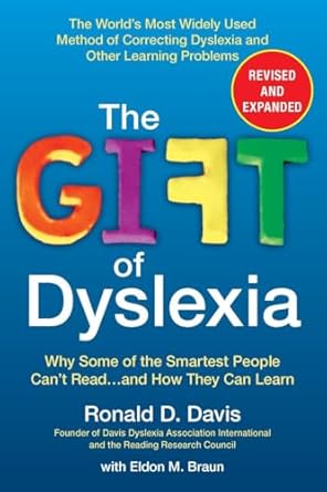 The Gift of Dyslexia: Why Some of the Smartest People Can't Read...and How They Can Learn