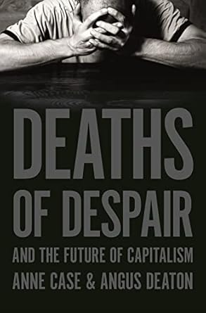 Deaths of Despair and the Future of Capitalism