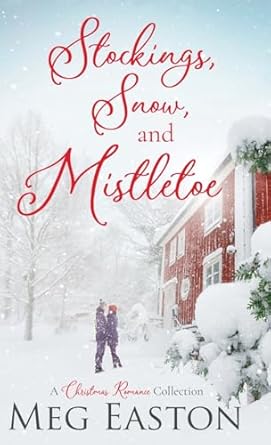 Stockings, Snow, and Mistletoe: A Christmas Romance Collection