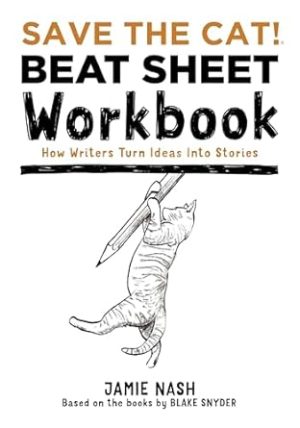 Save the Cat!® Beat Sheet Workbook: How Writers Turn Ideas Into Stories
