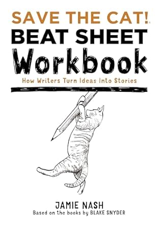 Save the Cat!® Beat Sheet Workbook: How Writers Turn Ideas Into Stories