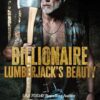 Billionaire Lumberjack's Beauty: A Standalone Billionaire Mountain Man Age Gap Arranged Marriage Forced Proximity Romance