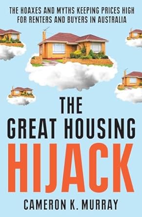 The Great Housing Hijack: The hoaxes and myths keeping prices high for renters and buyers in Australia
