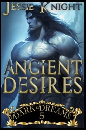 Ancient Desires: Smutty Dark Fantasy, Smutty Quick Reads, Steamy Fantasy Books for Adults, Dirty Sex Explicit, Hard Sex, Sex with Monsters, Sex Short Stories
