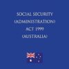Social Security (Administration) Act 1999 (Australia) (2018 Edition)