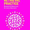 Retrieval Practice: Resources and research for every classroom