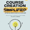 Course Creation Simplified: The 6-Phase System To Profitable Online Courses