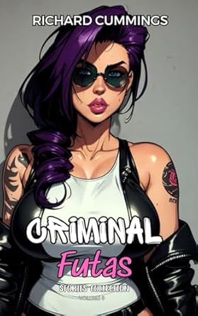 Criminal Futas: Stories Collection Volume 3