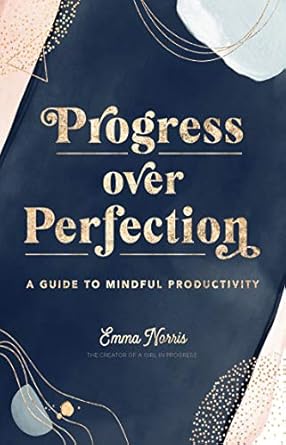 Progress Over Perfection: A Guide to Mindful Productivity: 12
