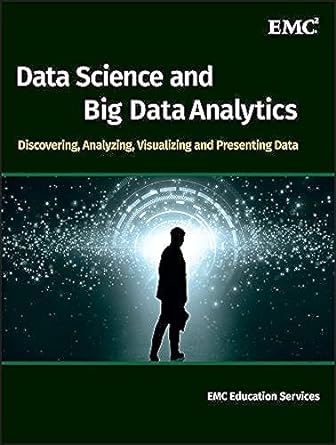 Data Science and Big Data Analytics: Discovering, Analyzing, Visualizing and Presenting Data
