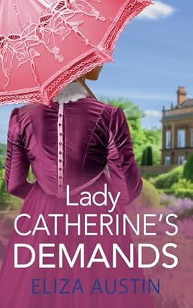 Lady Catherine's Demands: A gorgeous Regency romance for fans of Bridgerton and Jane Austen