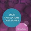 Clinical Cases: Drug Calculations Case Studies