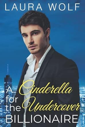 A Cinderella for the Undercover Billionaire: A Clean Contemporary Romance: 1