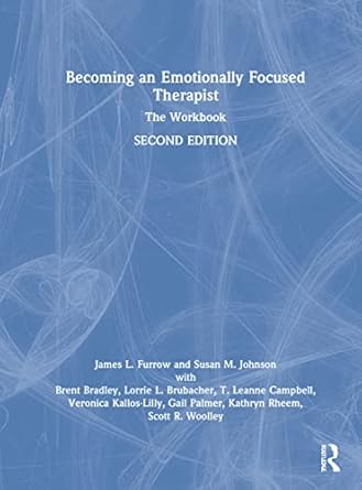 Becoming an Emotionally Focused Therapist: The Workbook