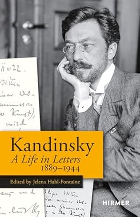 Wassily Kandinsky: A Life in Letters 1889-1944