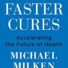 Faster Cures: Accelerating the Future of Health