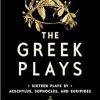 The Greek Plays: Sixteen Plays by Aeschylus, Sophocles, and Euripides