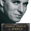 Charlie Chaplin vs. America: When Art, Sex, and Politics Collided