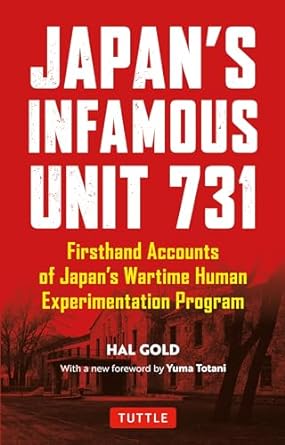 Japan's Infamous Unit 731: Firsthand Accounts of Japan's Wartime Human Experimentation Program