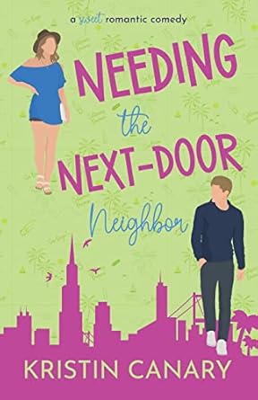 Needing the Next-Door Neighbor: A Sweet Romantic Comedy