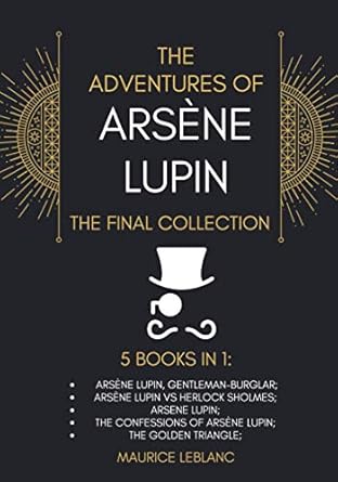 The Adventures of Arsène Lupin – The Final Collection: 5 Books in 1: Arsène Lupin,Gentleman-Burglar, Arsène Lupin vs Herlock Sholmes, Arsene Lupin, The Confessions of Arsène Lupin, The Golden Triangle,Specials : American Fashion Style Bags On Sale