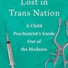 Lost in TransNation: A Child Psychiatrist's Guide Out of the Madness