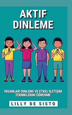 Aktif Dinleme: İnsanları dinleme ve etkili iletişim tekniklerini öğrenme