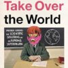 How to Take Over the World: Practical Schemes and Scientific Solutions for the Aspiring Supervillain