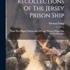 Recollections Of The Jersey Prison Ship: From The Original Manuscripts Of Capt. Thomas Dring, One Of The Prisoners