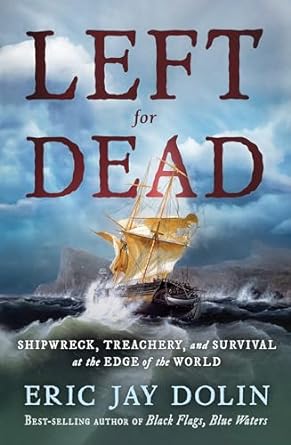 Left for Dead: Shipwreck, Treachery, and Survival at the Edge of the World