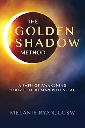 The Golden Shadow Method: A Path of Awakening Your Full Human Potential