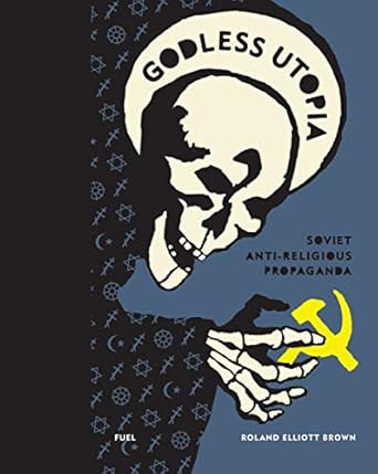 Godless Utopia:Soviet Anti-Religious Propaganda