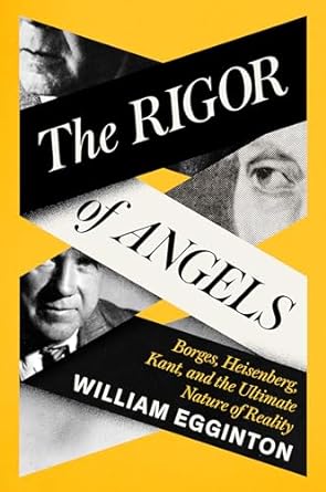 The Rigor of Angels: Borges, Heisenberg, Kant, and the Ultimate Nature of Reality
