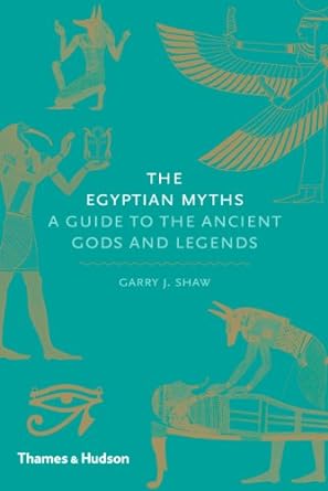 The Egyptian Myths:A Guide to the Ancient Gods and Legends: 1