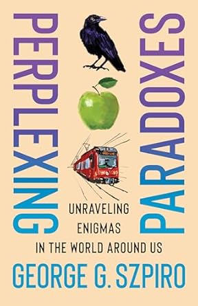 Perplexing Paradoxes: Unraveling Enigmas in the World Around Us