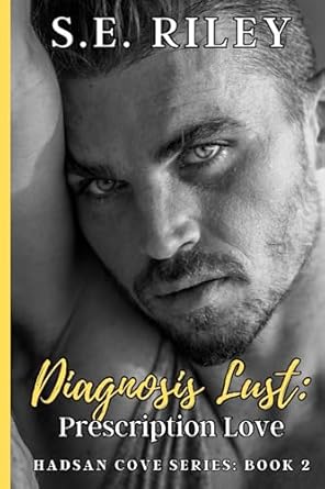 Diagnosis Lust: Prescription Love (Book 2): An enemies-to-lovers and second chance contemporary romance
