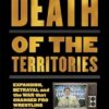 Death of the Territories: Expansion, Betrayal and the War That Changed Pro Wrestling Forever
