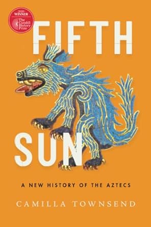 Fifth Sun A New History of the Aztecs