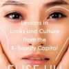 Flawless: Lessons in Looks and Culture from the K-Beauty Capital