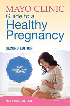 Mayo Clinic Guide to a Healthy Pregnancy: 2nd Edition: Fully Revised and Updated