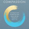 Radical Compassion: Learning to Love Yourself and Your World with the Practice of RAIN
