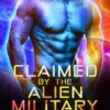 Claimed by the Alien Military: A Knotty SciFi Romance Anthology Books 1-10