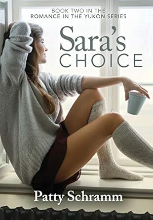 Sara's Choice: Book Two in the Romance in the Yukon Series (2)