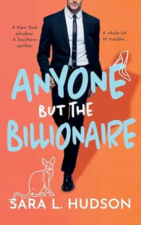 Anyone But The Billionaire: A hilarious, steamy billionaire romance from Sara L. Hudson