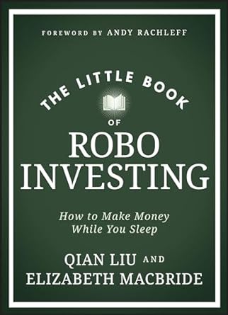 The Little Book of Robo Investing: How to Make Money While You Sleep