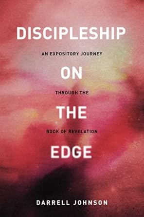 Discipleship On The Edge: An Expository Journey Through the Book of Revelation