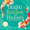 Ikigai, Kaizen & Hansei - The Triad of Timeless Japanese Secrets: [3 in 1] Forge Your Path to Achieve a Long, Happy, and Meaningful Life | Master Your Inner Peace and Grow Your Personal Productivity