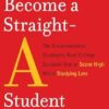How to Become a Straight-A Student: The Unconventional Strategies Real College Students Use to Score High While Studying Less