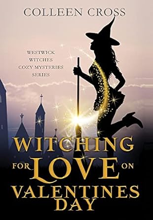 Witching For Love On Valentines Day: A Westwick Witches Paranormal Cozy Mystery (6)