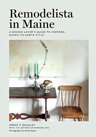 Remodelista in Maine: A Design Lover's Guide to Inspired, Down-to-Earth Style